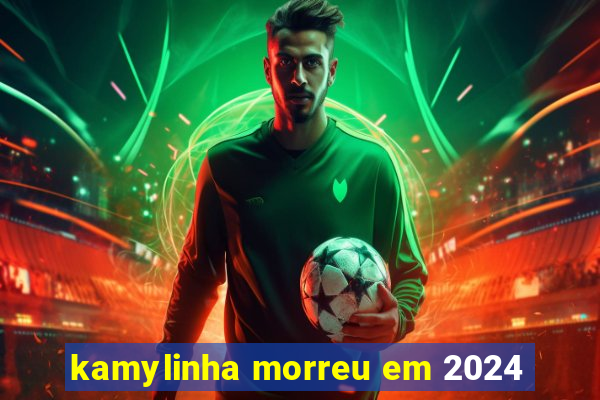 kamylinha morreu em 2024